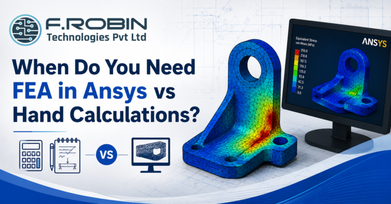 When Do You Need FEA in Ansys vs Hand Calculations?